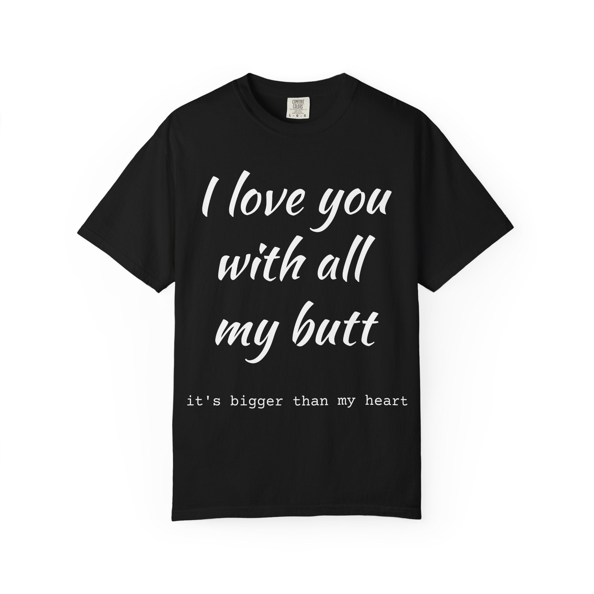 I LOVE YOU WITH ALL MY BUTT TEE