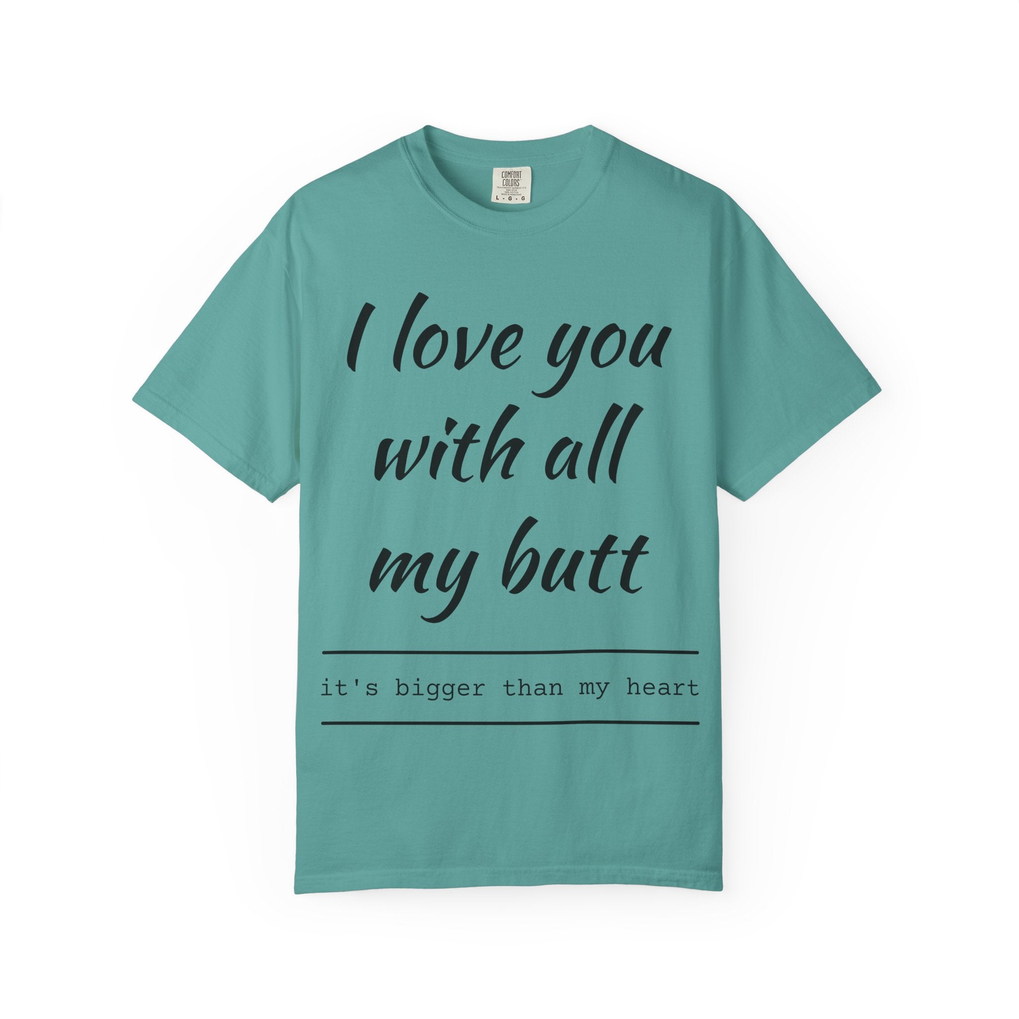 I LOVE YOU WITH ALL MY BUTT TEE
