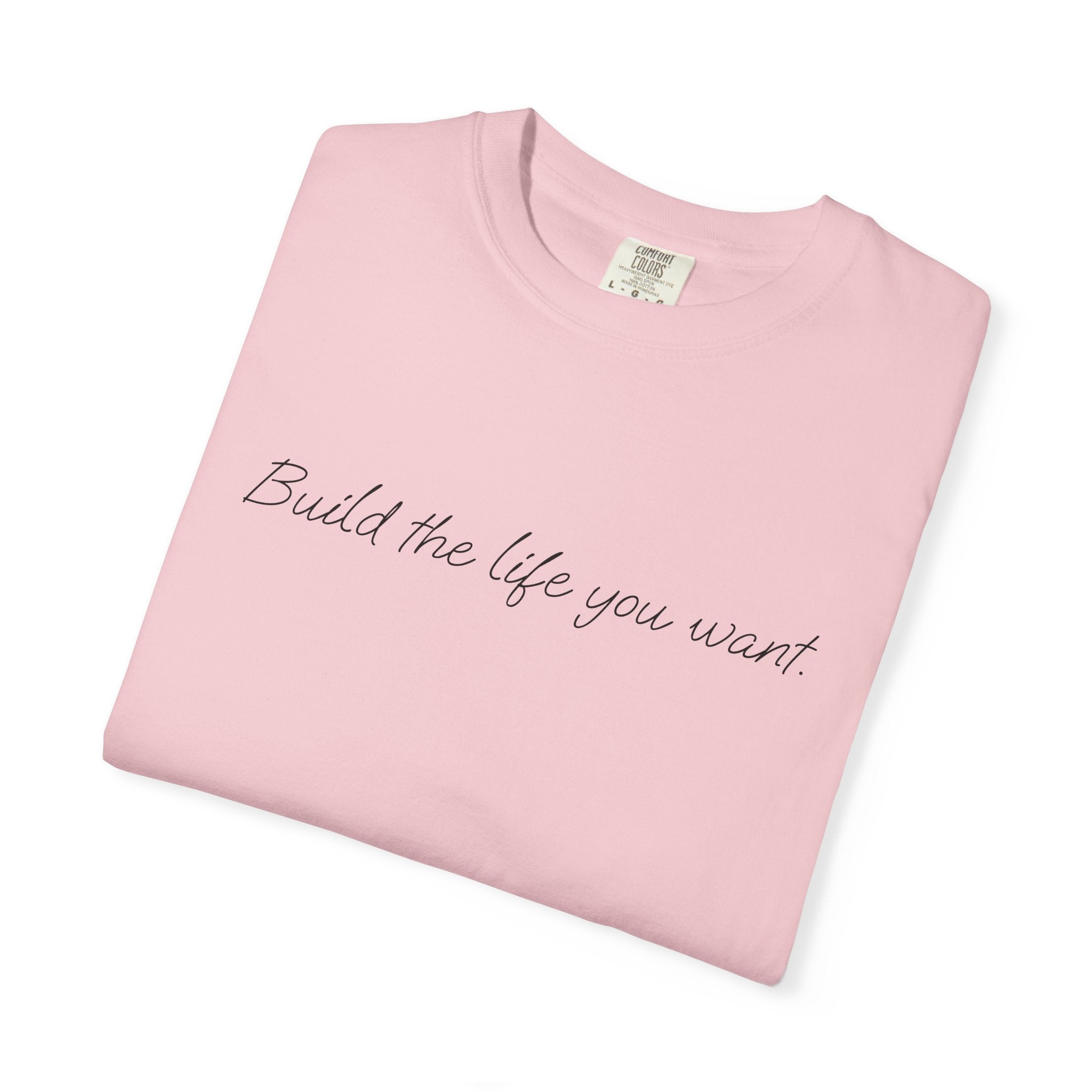 "Build the life you want" Tee