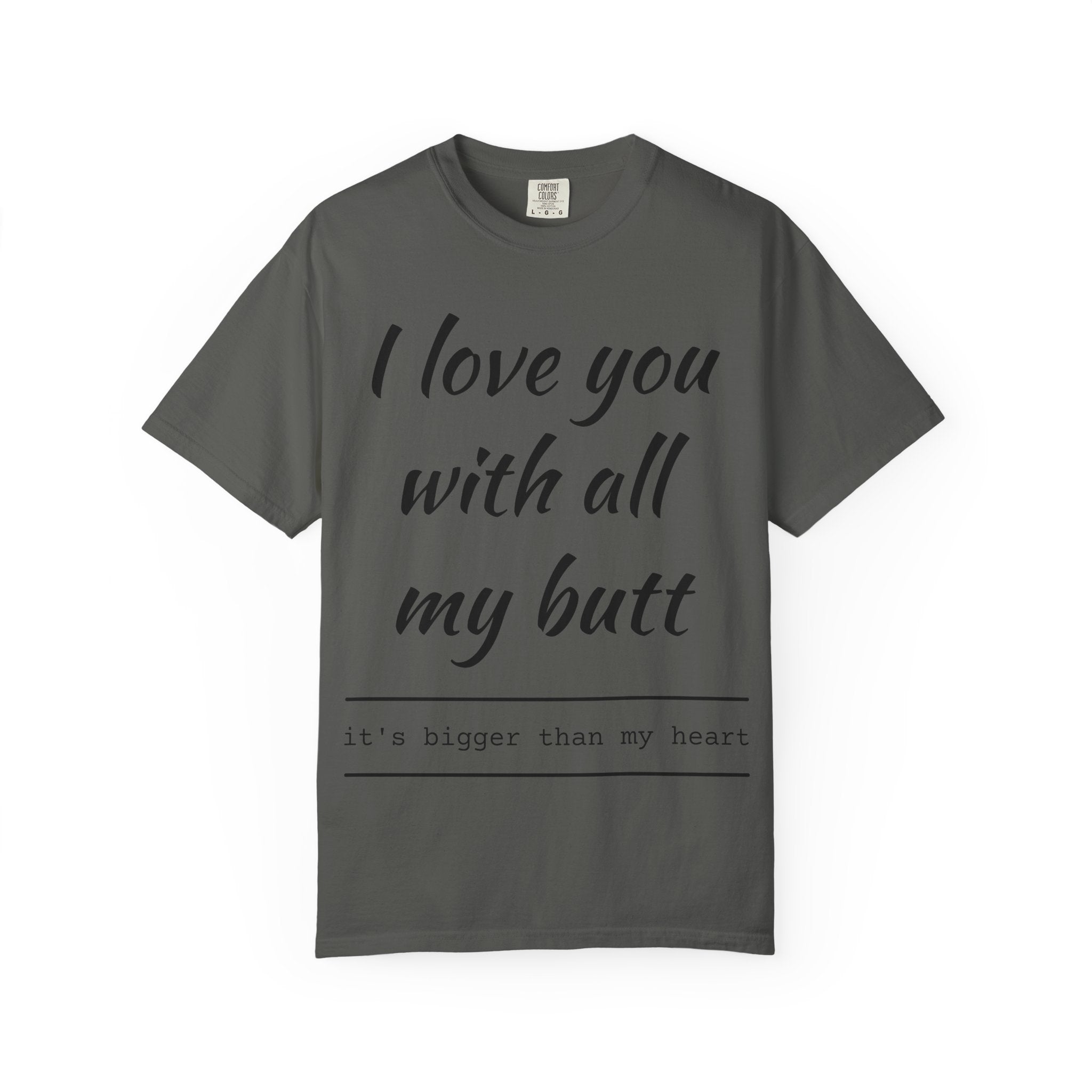 I LOVE YOU WITH ALL MY BUTT TEE