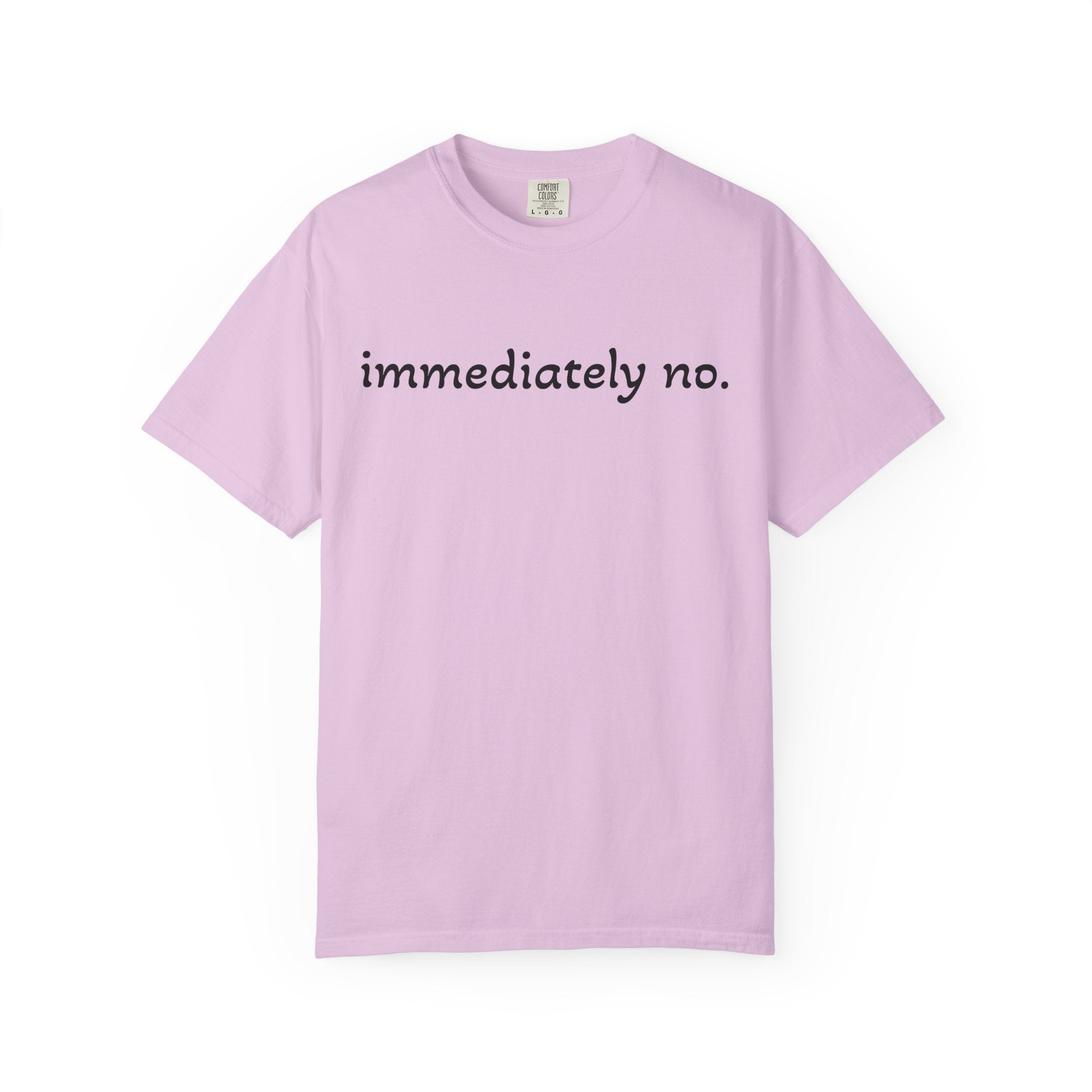 "immediately no." Graphic T-Shirt — Funny Minimalist Statement Tee