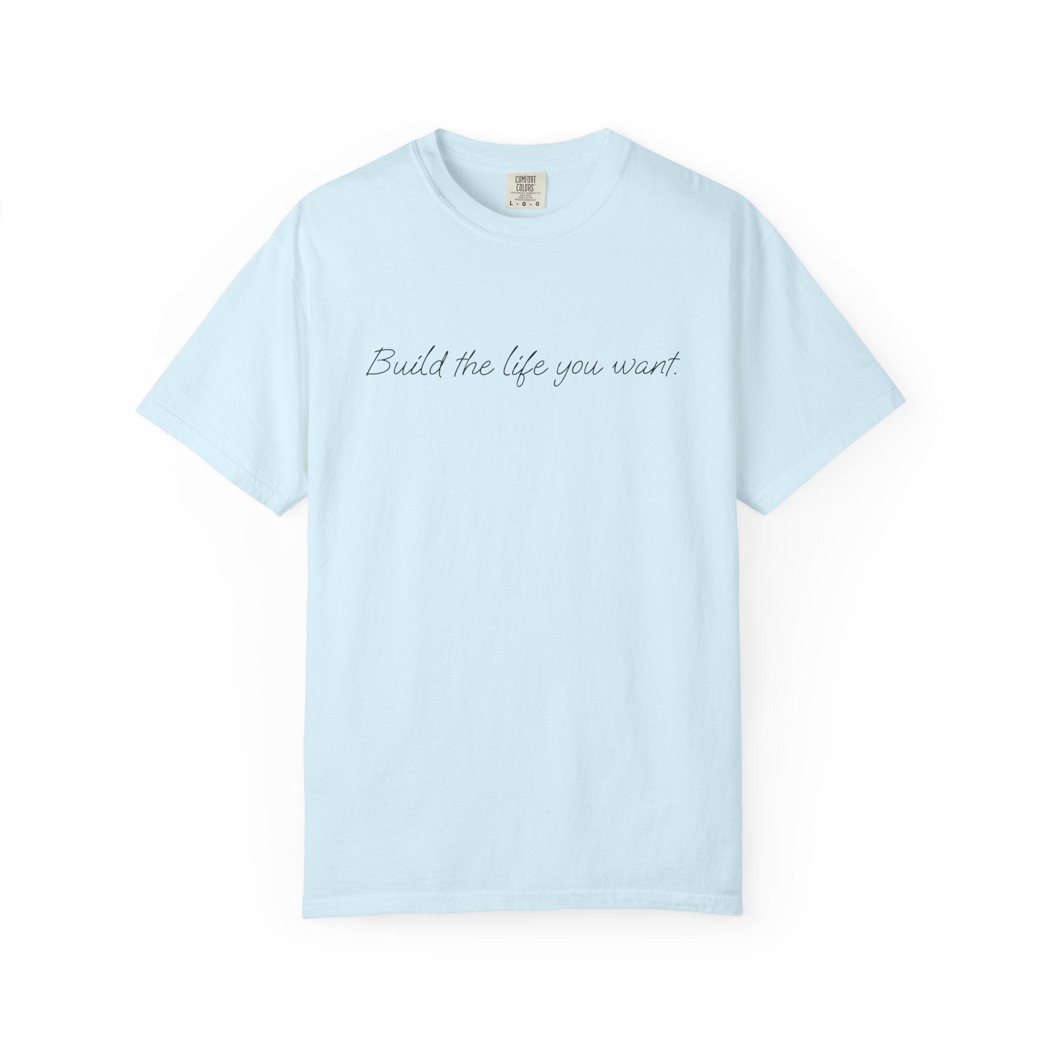 "Build the life you want" Tee