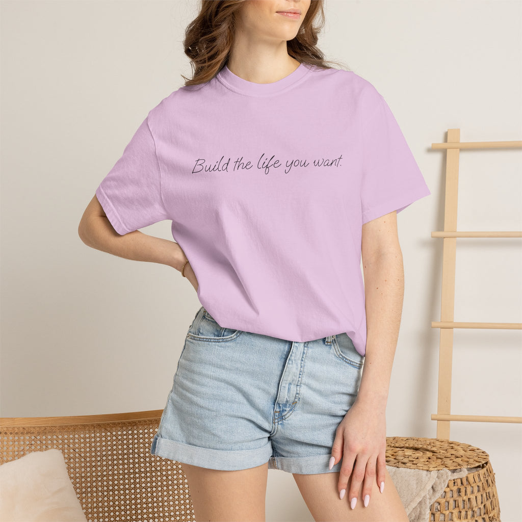 "Build the life you want" Tee