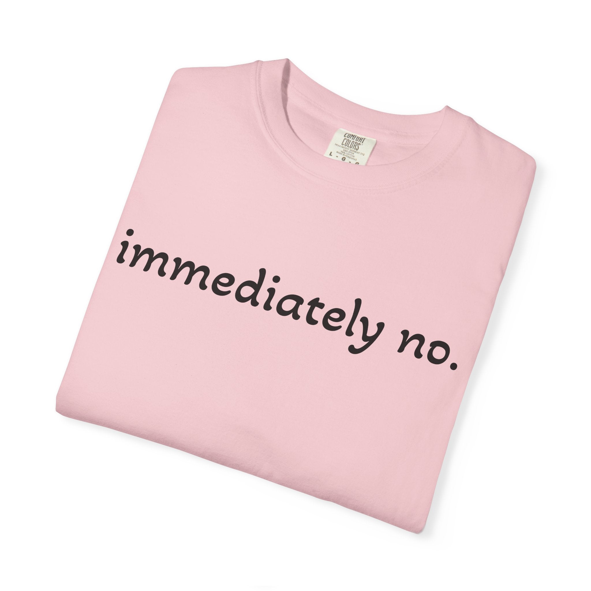 "immediately no." Graphic T-Shirt — Funny Minimalist Statement Tee