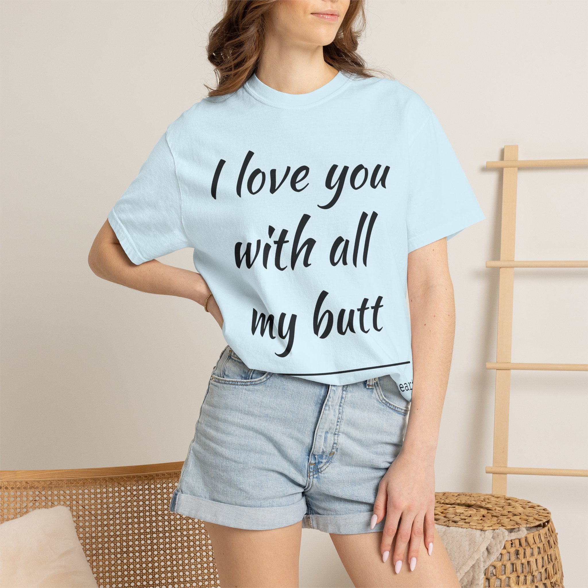 I LOVE YOU WITH ALL MY BUTT TEE