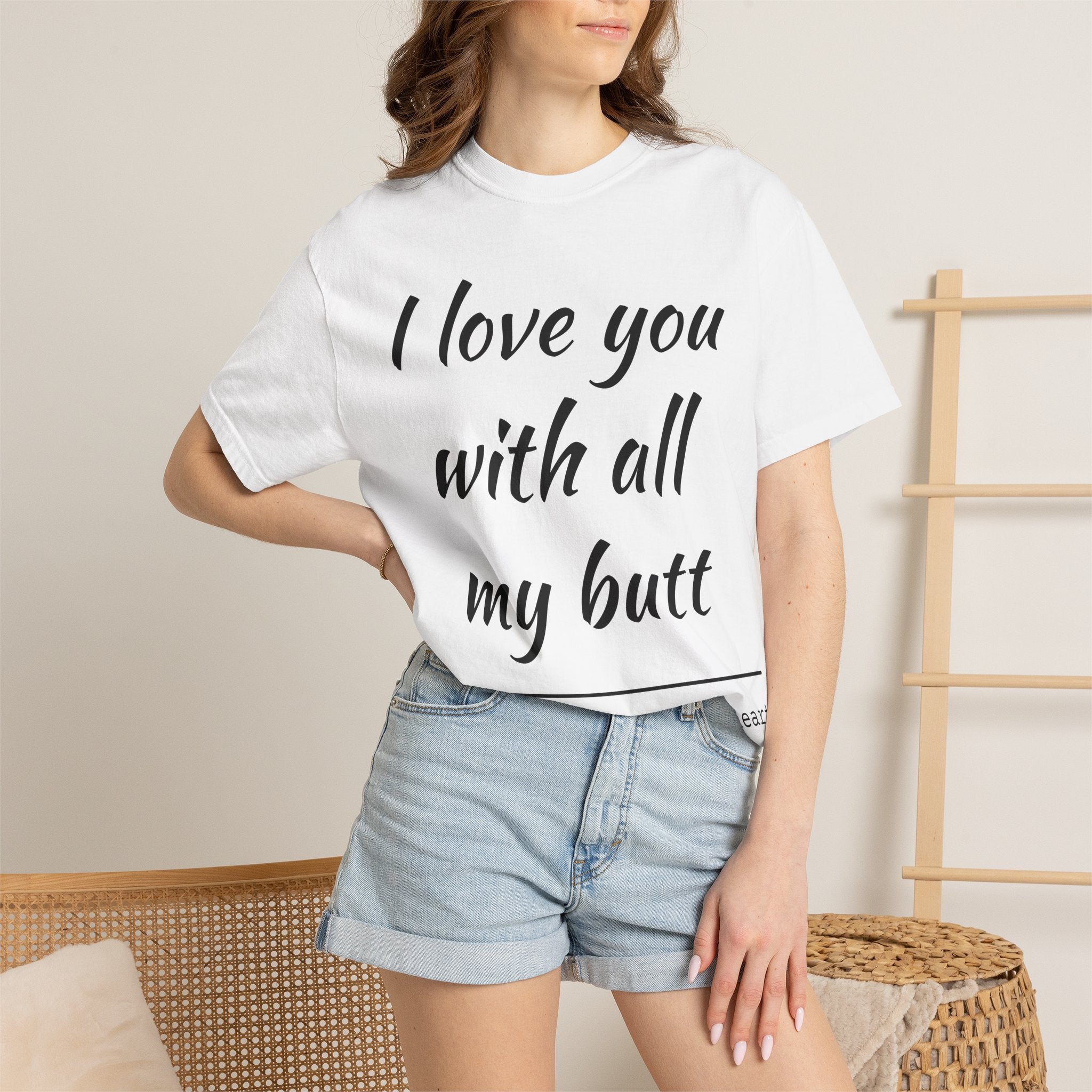 I LOVE YOU WITH ALL MY BUTT TEE