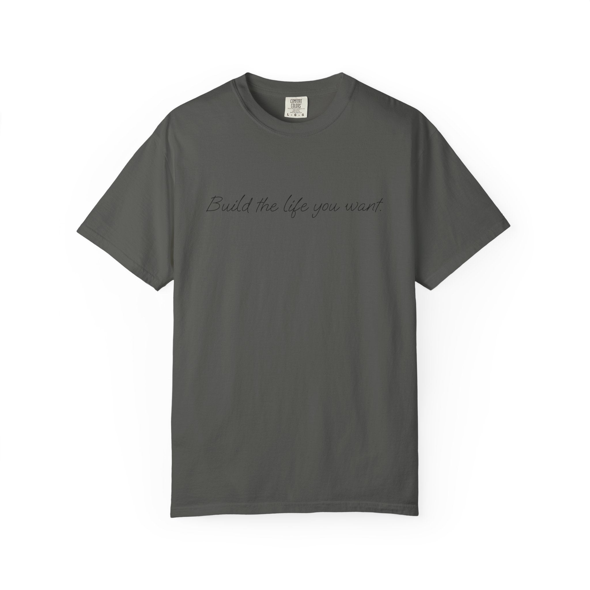 "Build the life you want" Tee