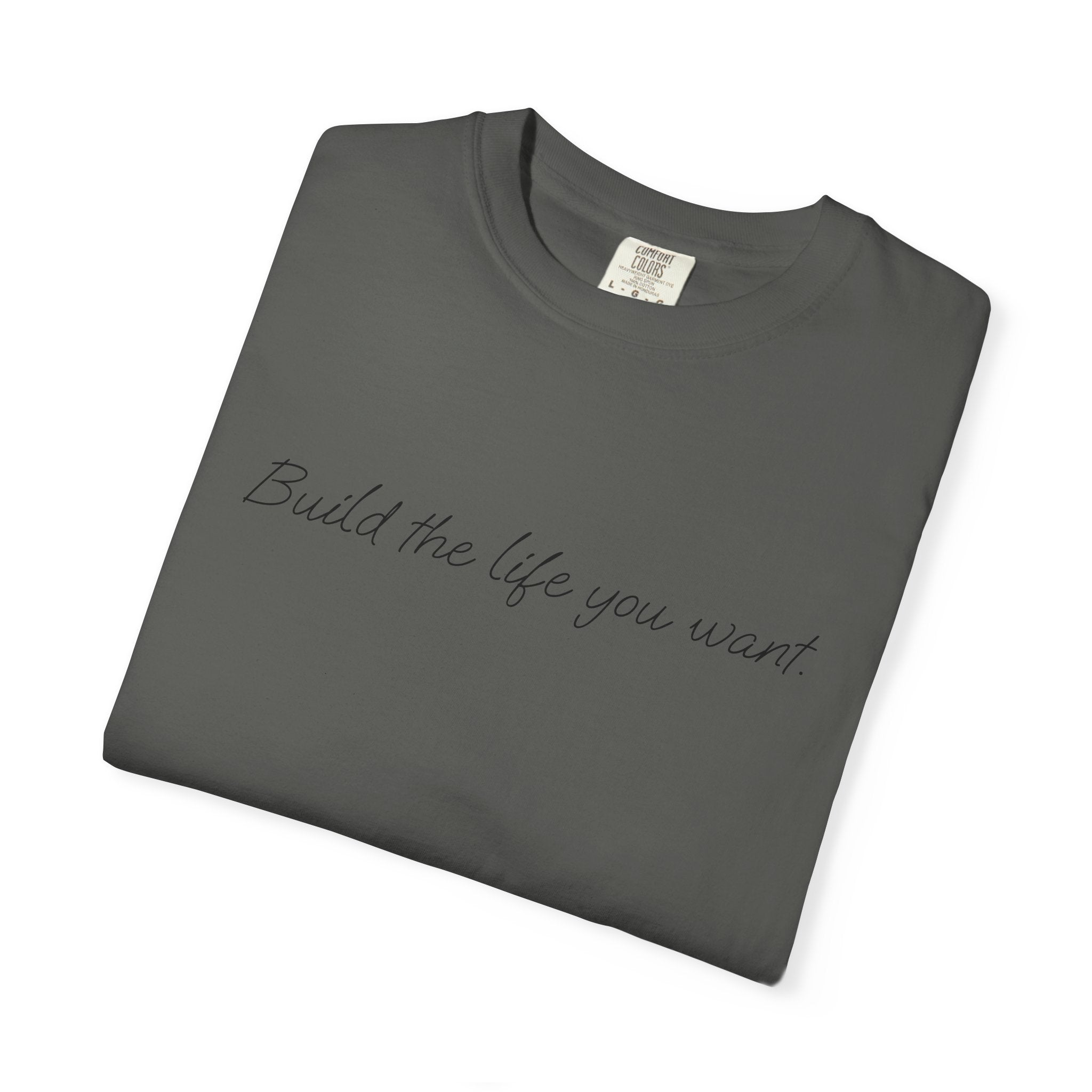 "Build the life you want" Tee