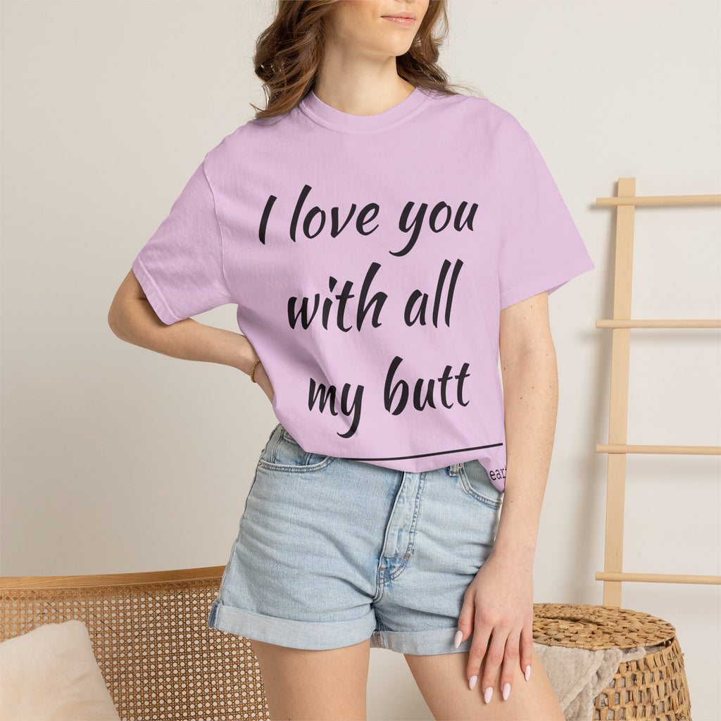 I LOVE YOU WITH ALL MY BUTT TEE