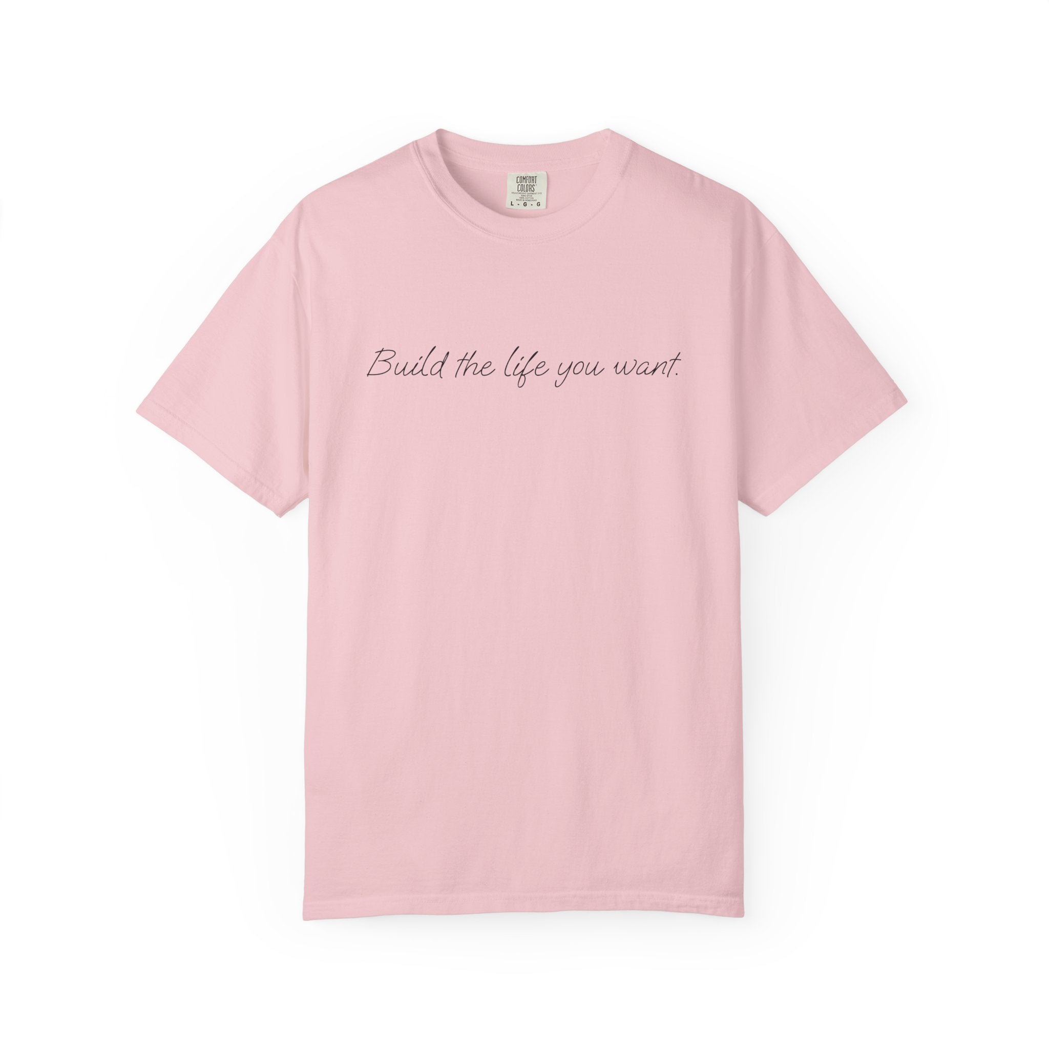 "Build the life you want" Tee