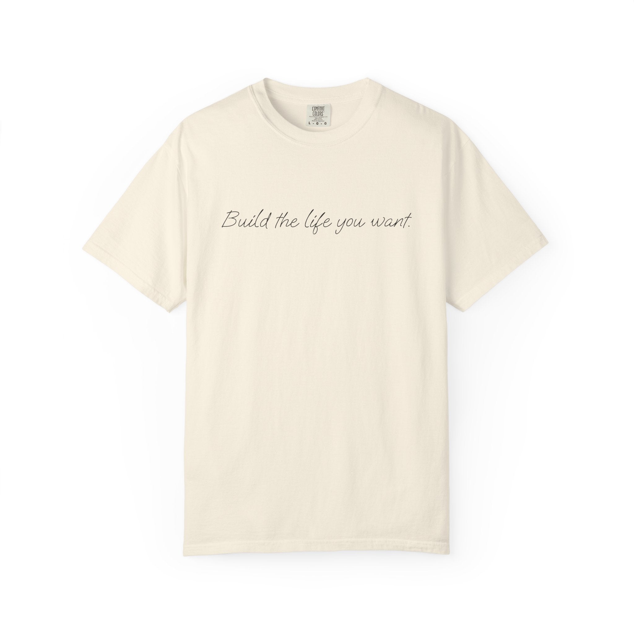 "Build the life you want" Tee