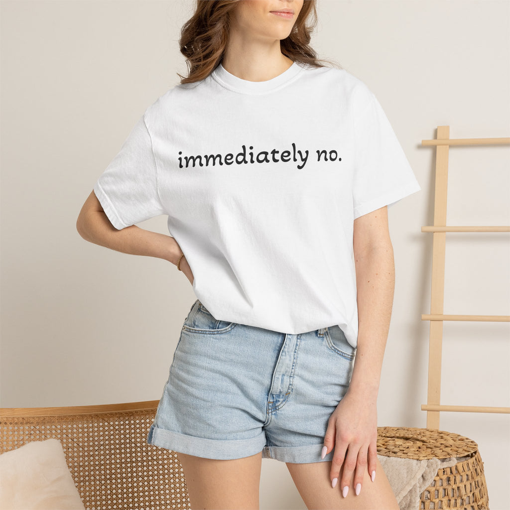 "immediately no." Graphic T-Shirt — Funny Minimalist Statement Tee