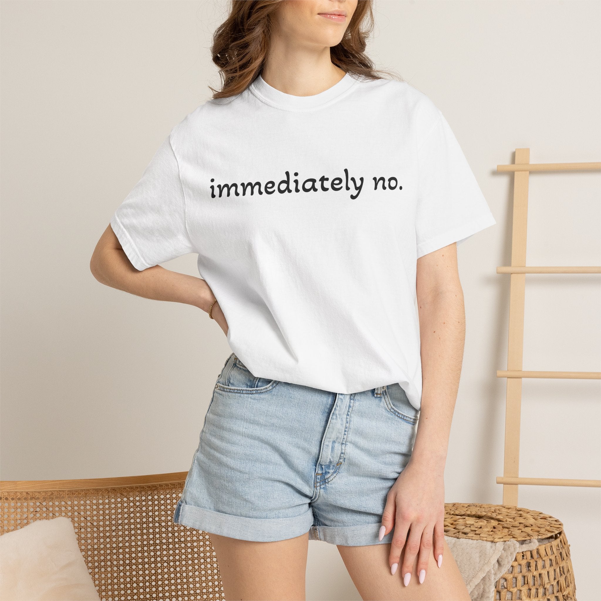 "immediately no." Graphic T-Shirt — Funny Minimalist Statement Tee