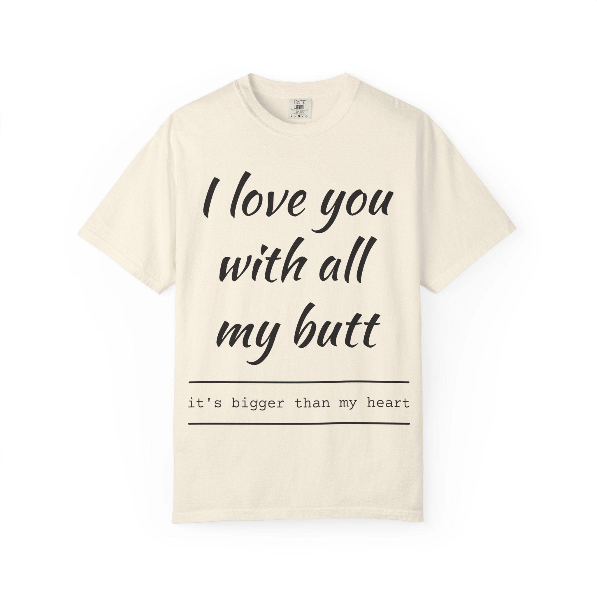 I LOVE YOU WITH ALL MY BUTT TEE