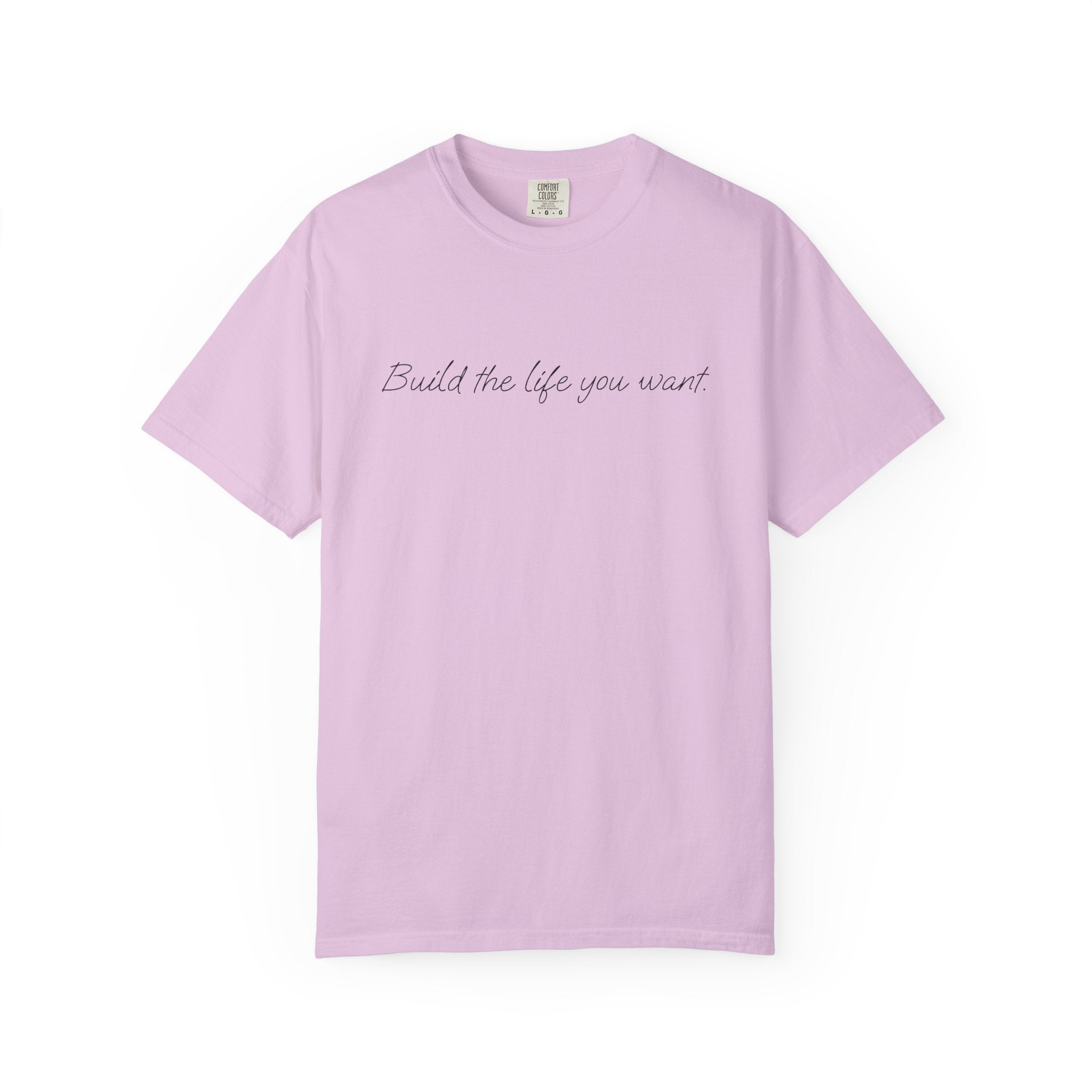 "Build the life you want" Tee