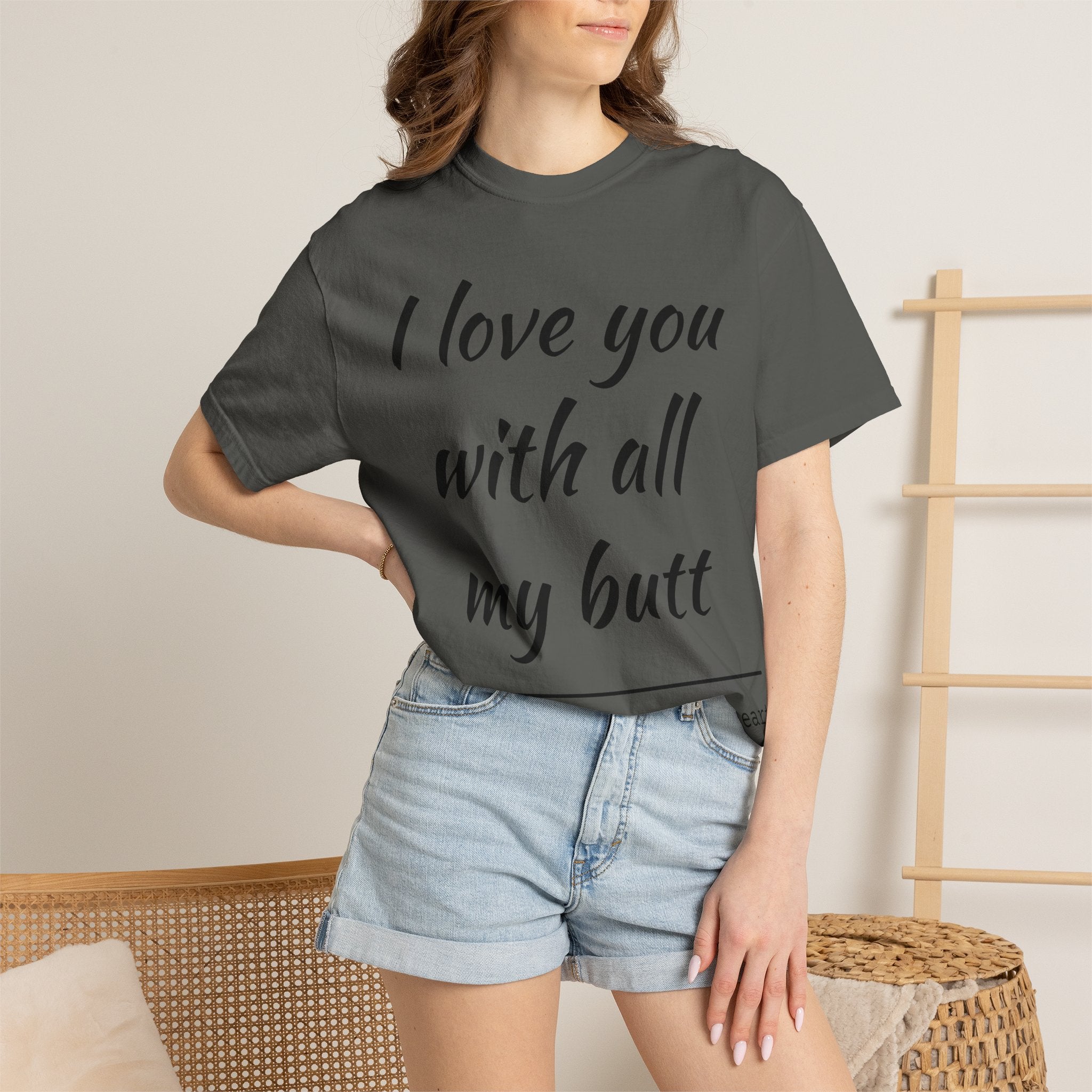 I LOVE YOU WITH ALL MY BUTT TEE