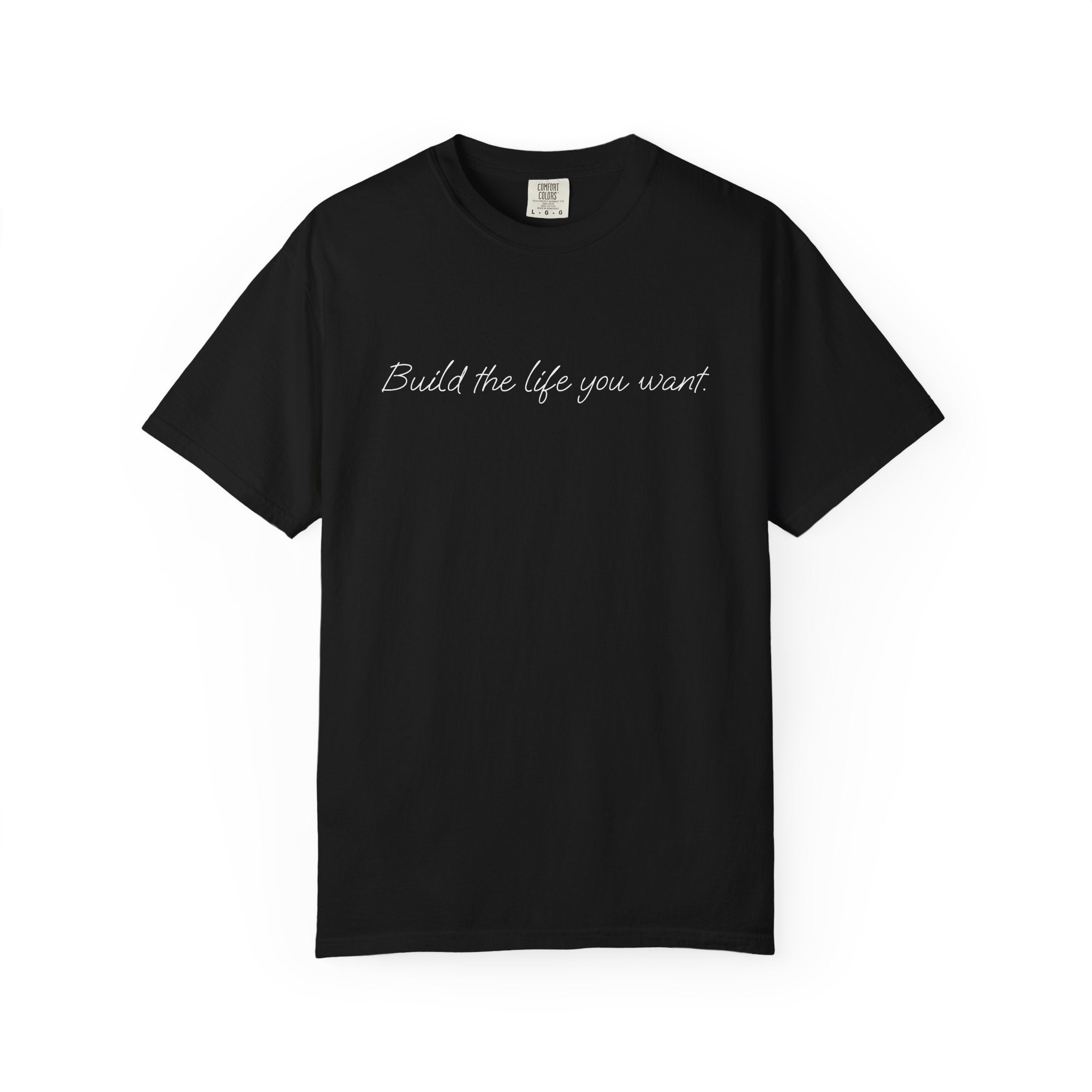 "Build the life you want" Tee