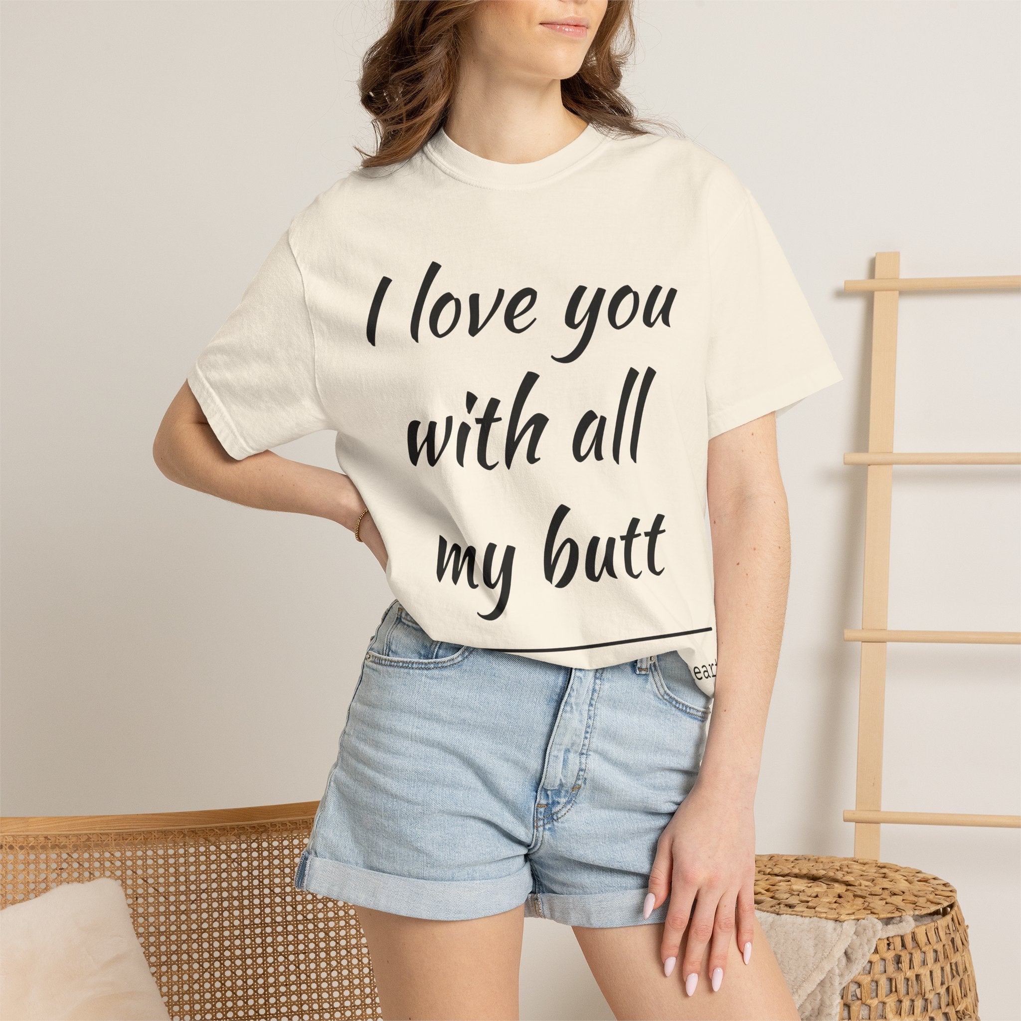 I LOVE YOU WITH ALL MY BUTT TEE