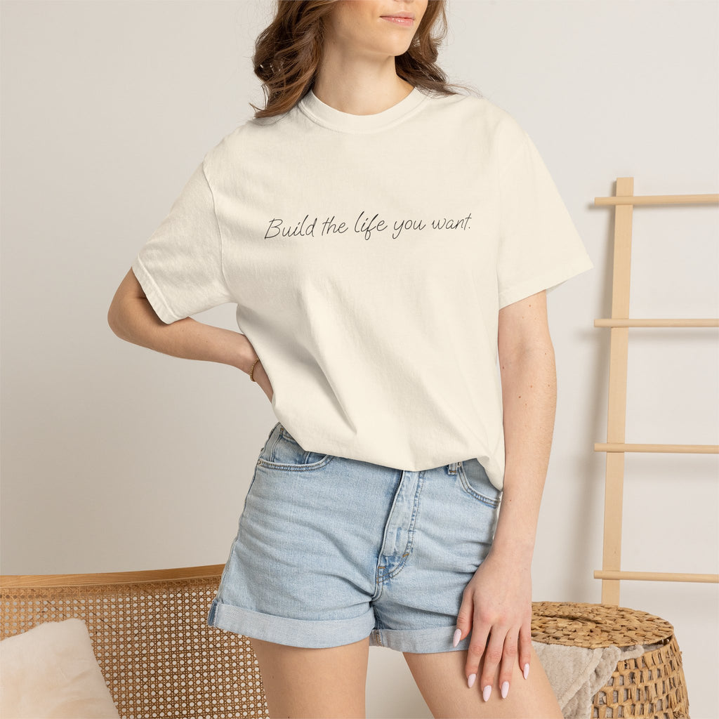 "Build the life you want" Tee