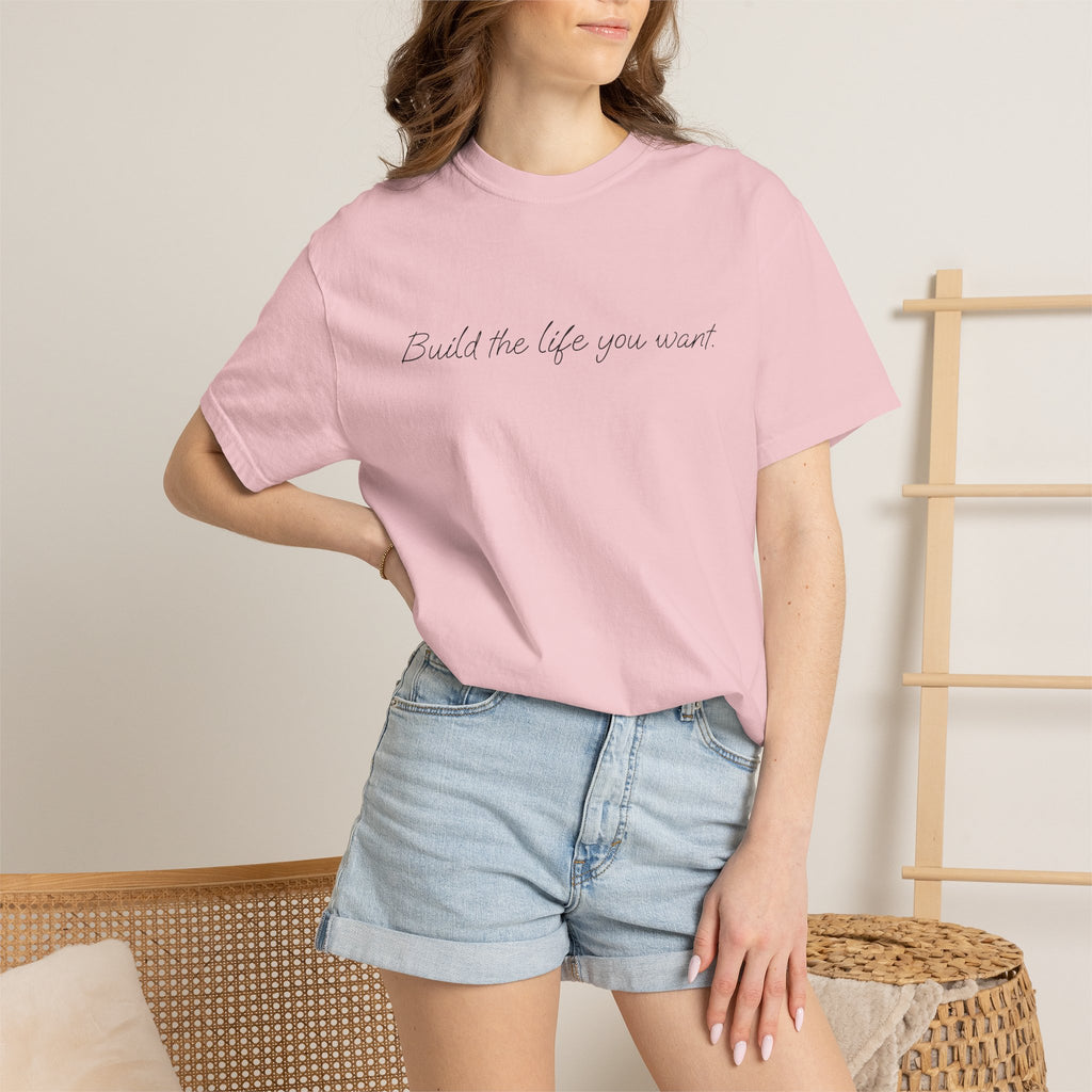 "Build the life you want" Tee