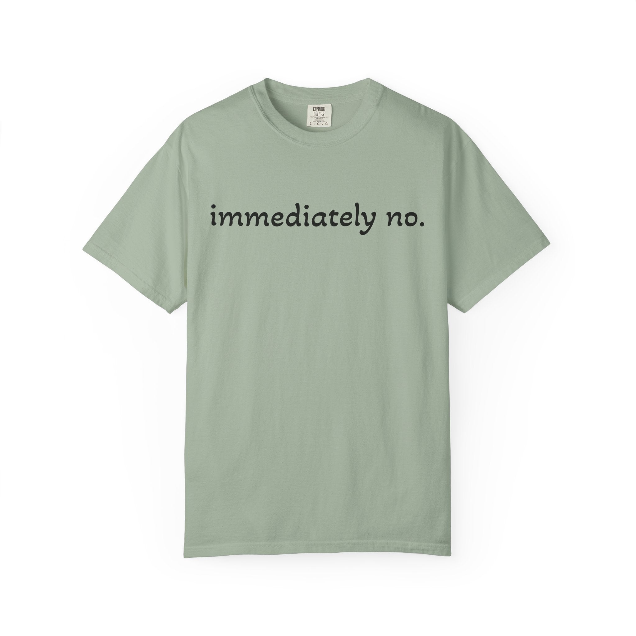 "immediately no." Graphic T-Shirt — Funny Minimalist Statement Tee