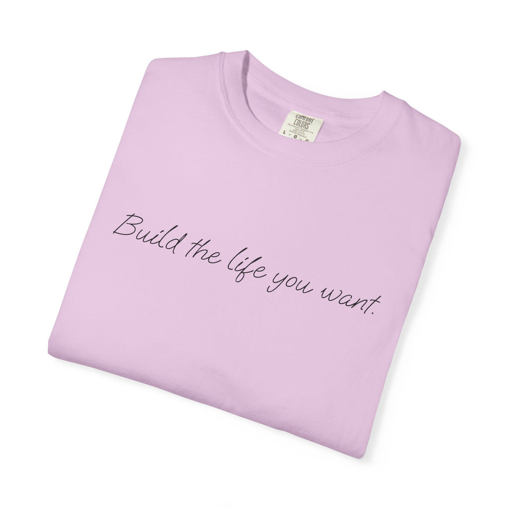 "Build the life you want" Tee