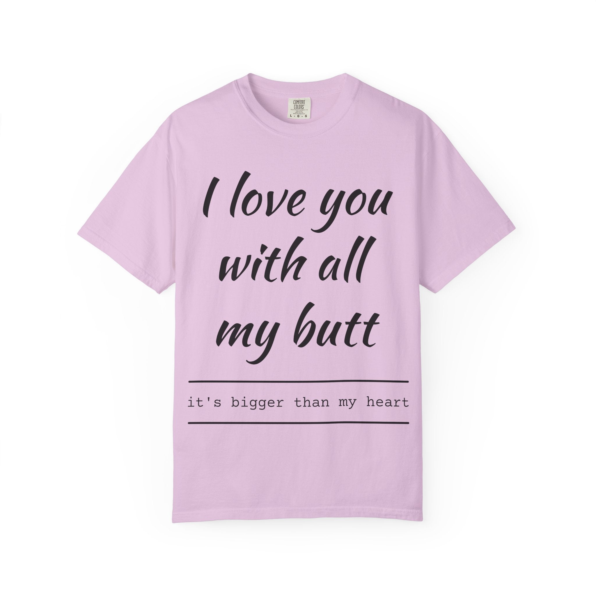 I LOVE YOU WITH ALL MY BUTT TEE