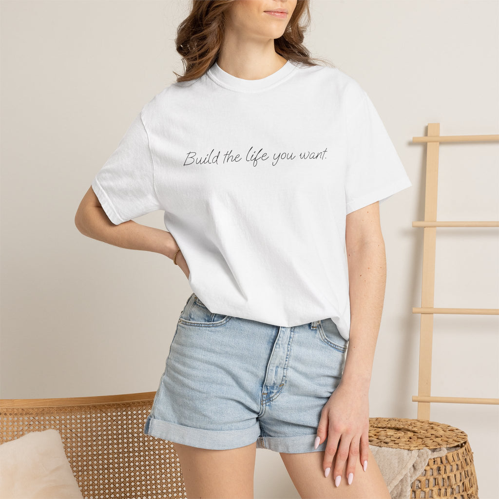 "Build the life you want" Tee