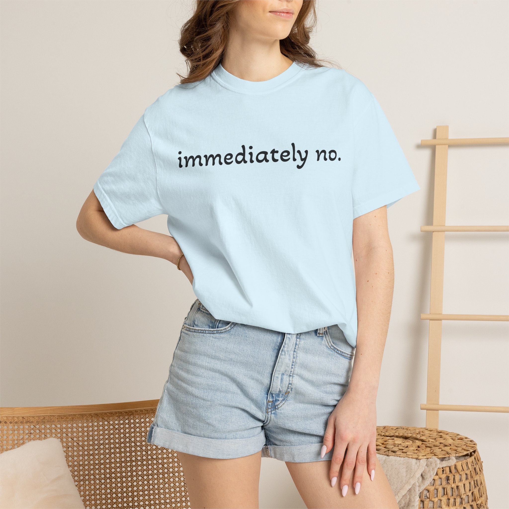 "immediately no." Graphic T-Shirt — Funny Minimalist Statement Tee