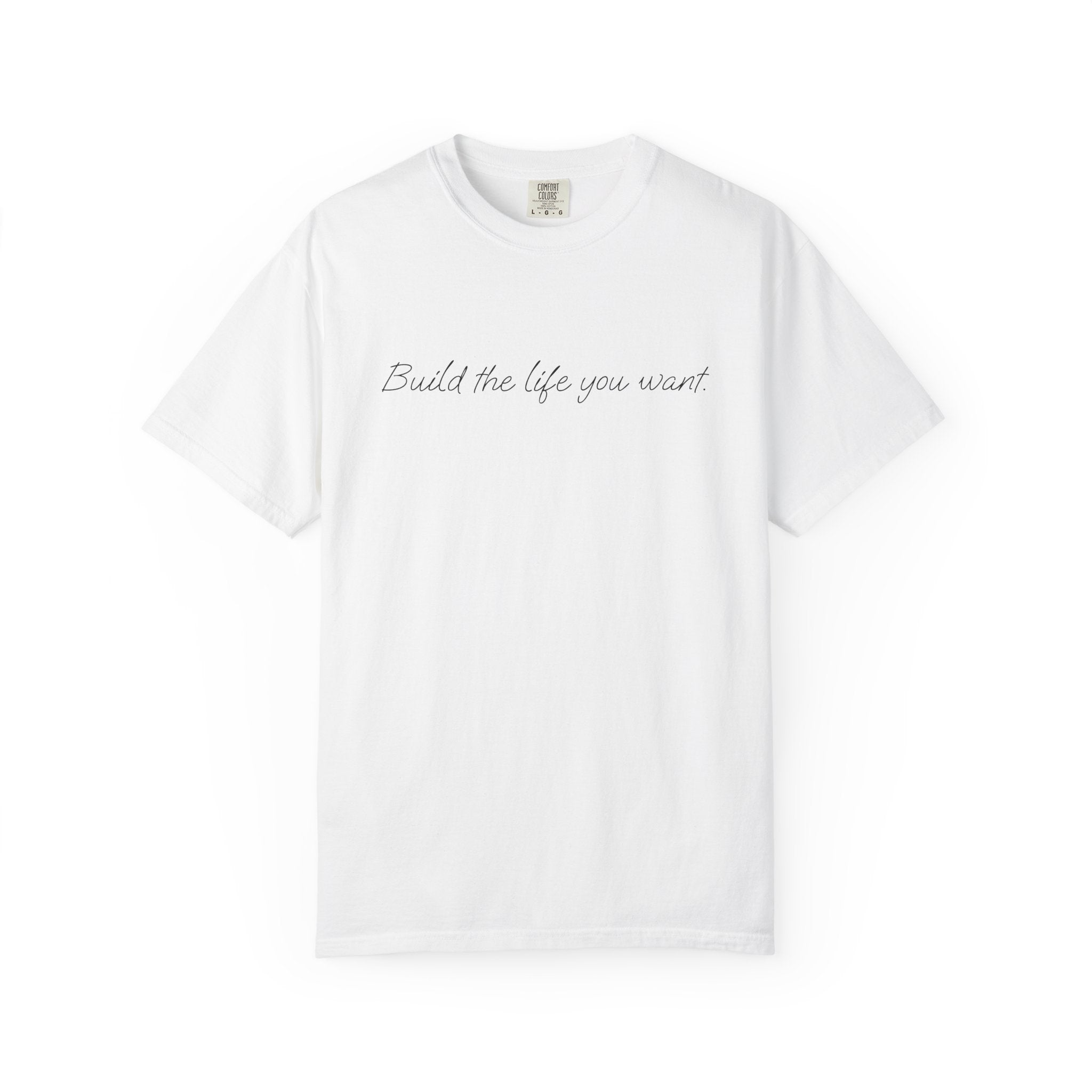 "Build the life you want" Tee