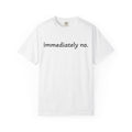 "immediately no." Graphic T-Shirt — Funny Minimalist Statement Tee